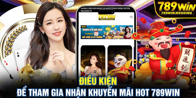 Điều kiện để tham gia nhận khuyến mãi hot 789win