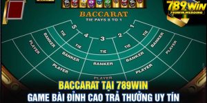 Baccarat tại 789win - Game bài đỉnh cao trả thưởng uy tín