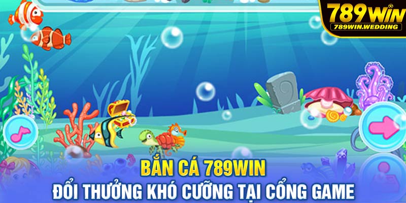 Bắn cá 789win - Đổi thưởng khó cưỡng tại cổng game