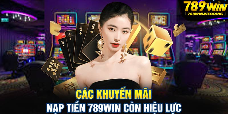 Các khuyến mãi nạp tiền 789win còn hiệu lực