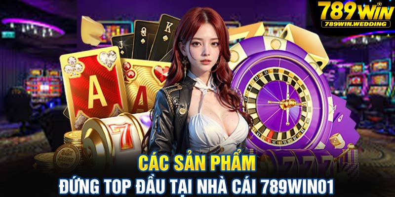 Các sản phẩm đứng top đầu tại nhà cái 789win01