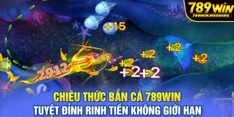 Chiêu thức bắn cá 789win tuyệt đỉnh rinh tiền không giới hạn