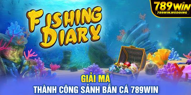 Giải mã thành công sảnh bắn cá 789win