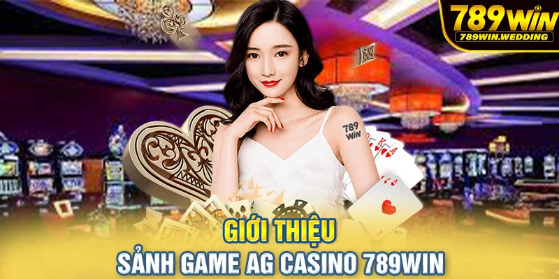 Giới thiệu sảnh game AG Casino 789win