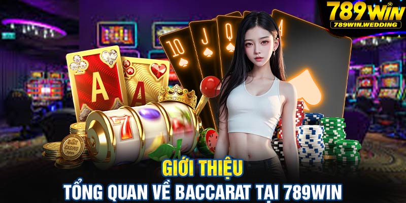 Giới thiệu tổng quan về Baccarat tại 789win