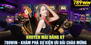 Khuyến mãi đăng ký 789win - Khám phá các ưu đãi chào mừng