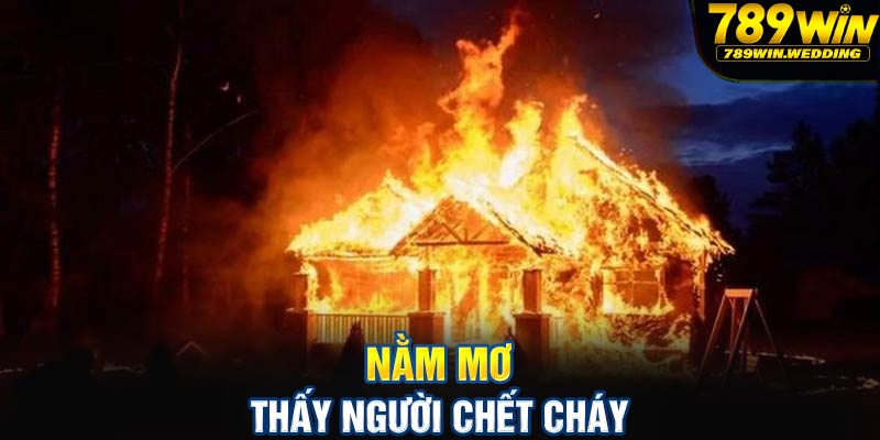 Nằm mơ thấy người chết cháy