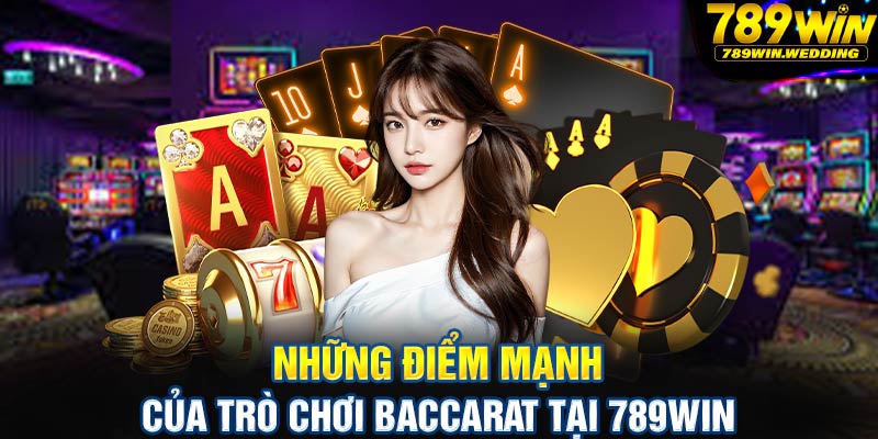 Những điểm mạnh của trò chơi Baccarat tại 789win