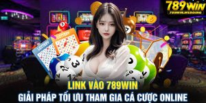 Link vào 789win - Giải pháp tối ưu tham gia cá cược online