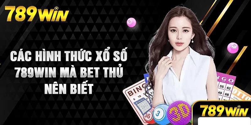 Các hình thức cá cược xổ số 789win hot hiện nay